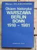 Marian Wojciechowski - Okiem historyka | Warszawa Berlin Bonn 1918-1981